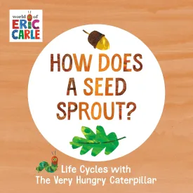How Does a Seed Sprout?: Life Cycles with The Very Hungry Caterpillar (The World of Eric Carle) Board book  June 7, 2022
